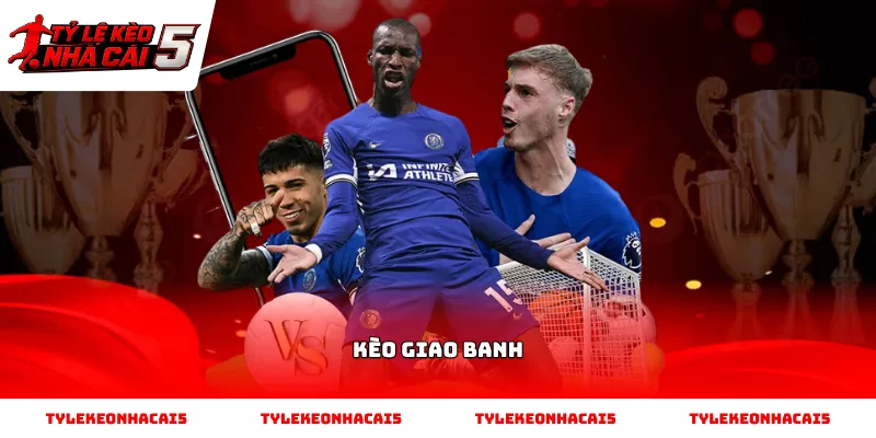 Kèo Giao Banh: Cơ chế hoạt động và quy tắc tính thưởng Cách xác định đội thực hiện Kèo Giao Banh chính xác nhất