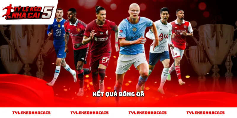 Theo dõi Kết Quả Bóng Đá để đánh giá thực lực đội bóng